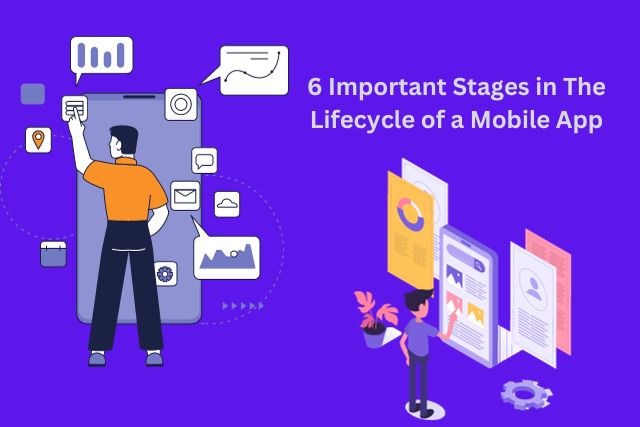 6 Important Stages in the Lifecycle of a Mobile App