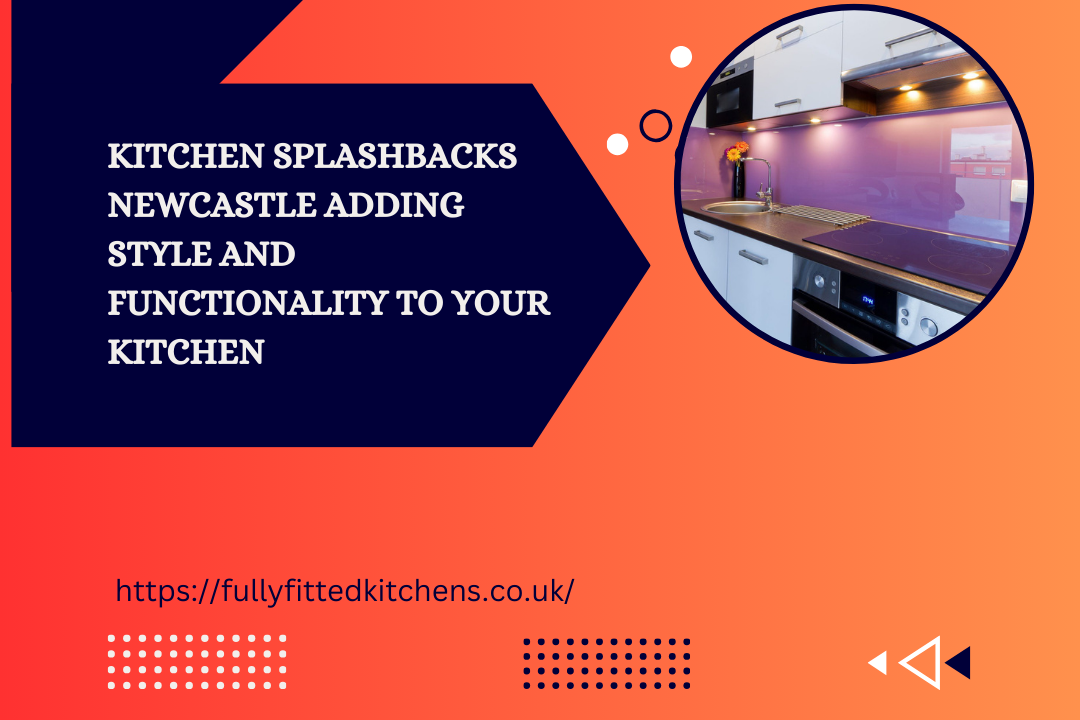 Kitchen Splashbacks Newcastle Adding Style and Functionality to Your Kitchen