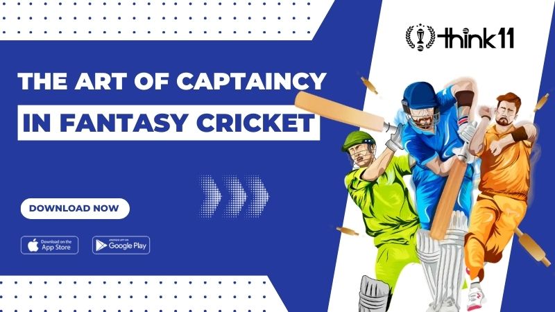 The Art of Captaincy in Fantasy Cricket: Choosing the Right Leader