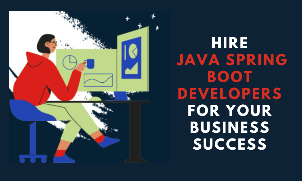 Top Benefits of Hiring a Java Spring Boot Developer for Your Project