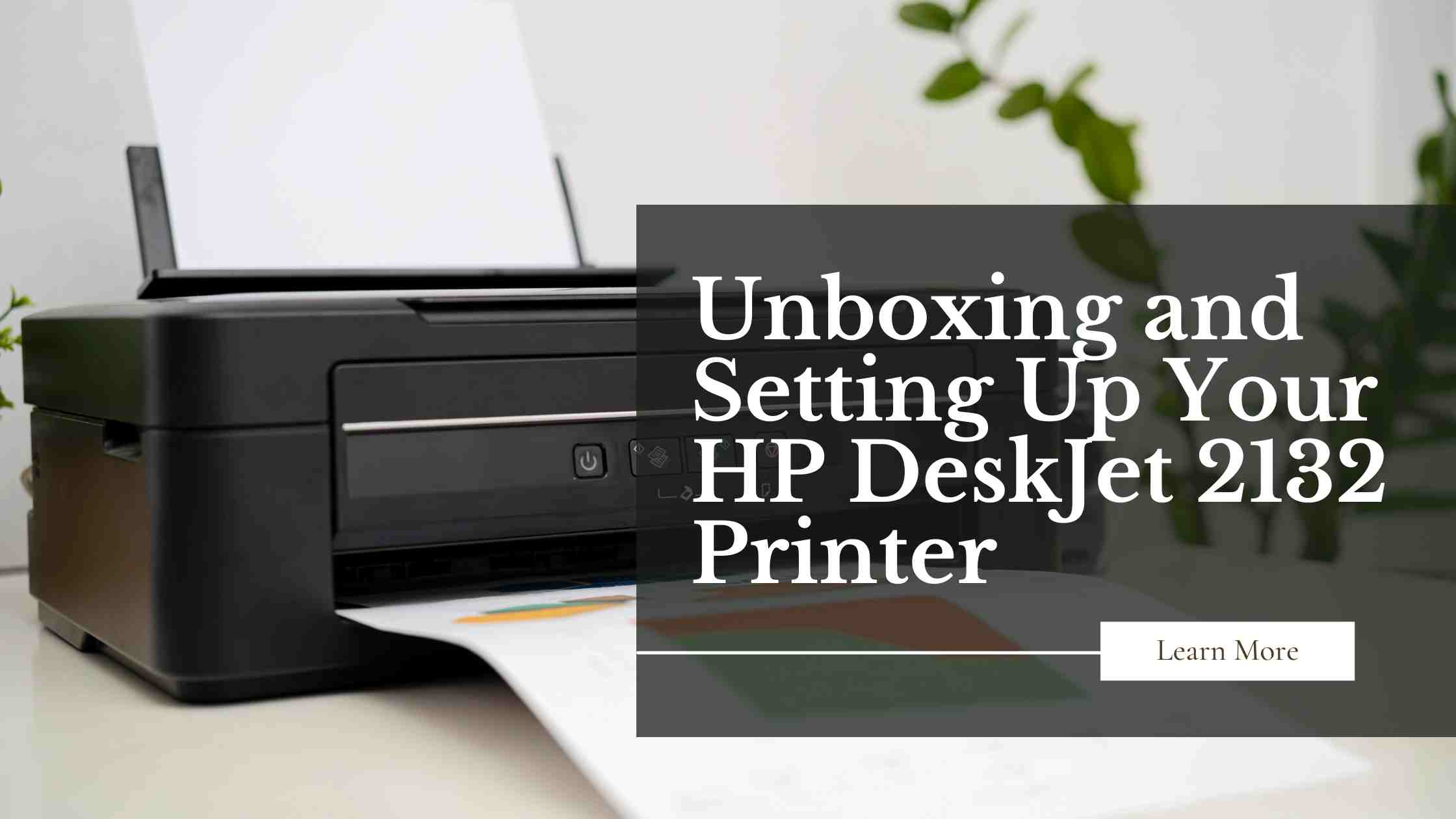 Unboxing and Setting Up Your HP DeskJet 2132 Printer