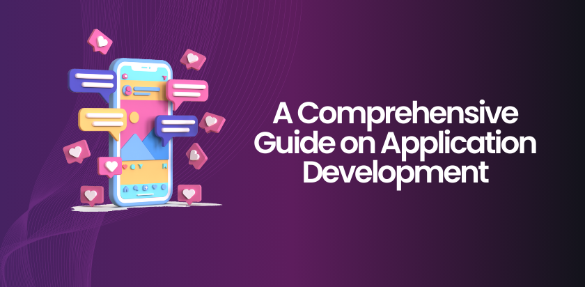 A Comprehensive Guide on Application Development