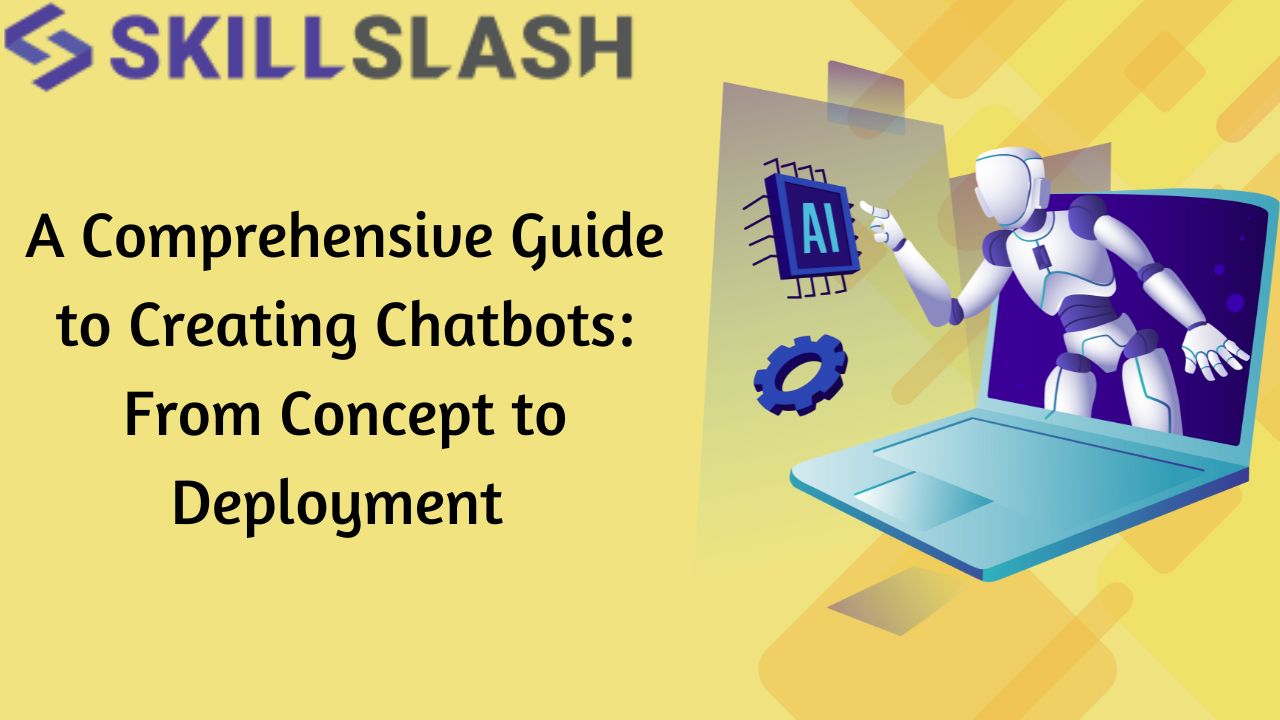 A Comprehensive Guide to Creating Chatbots: From Concept to Deployment