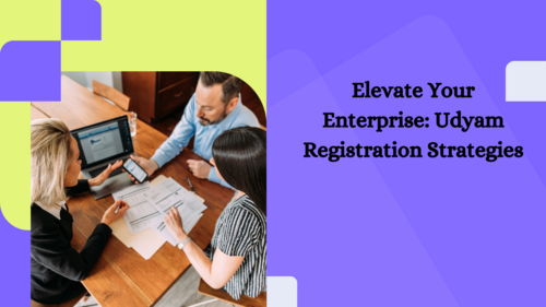 Elevate Your Enterprise: Udyam Registration Strategies